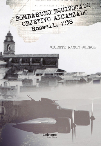 BOMBARDEO EQUIVOCADO. OBJETIVO ALCANZADO. ROSELL, 1938, de VICENTE RAMÓN QUEROL. Editorial Letrame, tapa blanda en español