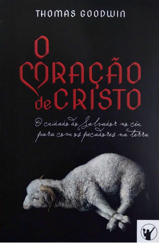 O Coração De Cristo | Thomas Goodwin, De Thomas Goodwin. Editora Os Puritanos, Capa Mole Em Português, 2021