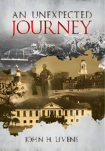 An Unexpected Journey, De John Livens. Editorial John H Livens, Tapa Dura En Inglés