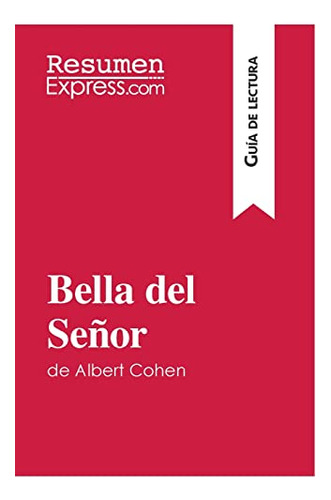 Bella Del Senor De Albert Cohen (guia De Lectura)
