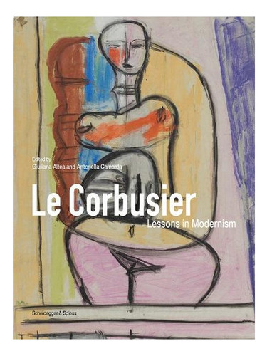 Le Corbusier: Lessons In Modernism (hardback) - Giulia. Ew10