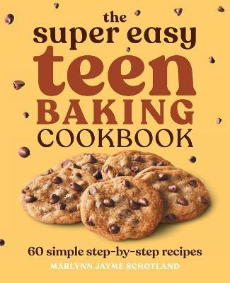Libro The Super Easy Teen Baking Cookbook : 60 Simple Ste...