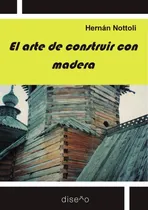 Comprar El Arte De Construir Con Madera, De Hernan Nottoli