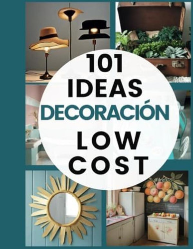 Libro: 101 Ideas De Decoración Low Cost: Decora Tu Casa Con