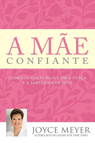 Livro A Mãe Confiante Joyce Meyer Casamento Criação Filhos, De Joyce Meyer. Editora Bello Em Português