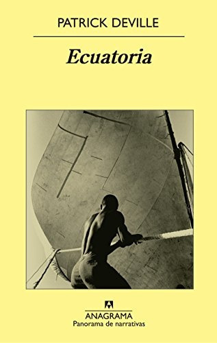 Ecuatoria, de Deville, Patrick. Serie N/a, vol. Volumen Unico. Editorial Anagrama, tapa blanda, edición 1 en español, 2015