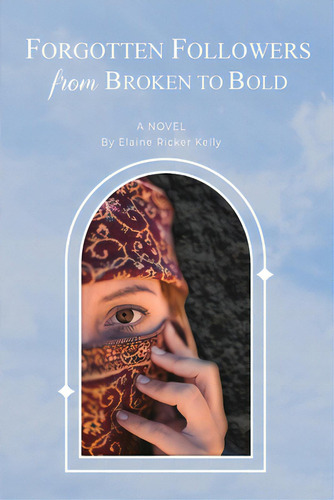 Forgotten Followers: From Broken To Bold, De Kelly, Elaine Ricker. Editorial Friesenpr, Tapa Blanda En Inglés