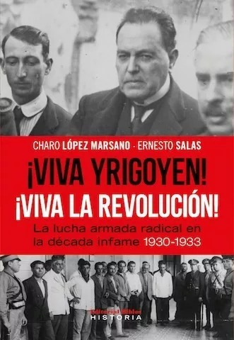 Viva Yrigoyen  Viva La Revolucion. La Lucha Armada Radic...