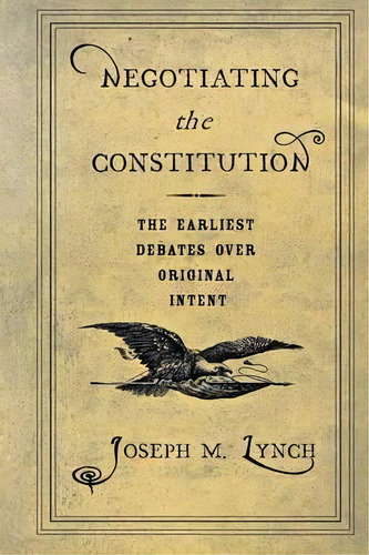 Negotiating The Constitution, De Joseph M. Lynch. Editorial Cornell University Press, Tapa Blanda En Inglés