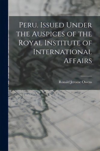 Peru. Issued Under The Auspices Of The Royal Institute Of International Affairs, De Owens, Ronald Jerome. Editorial Hassell Street Pr, Tapa Blanda En Inglés