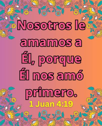 Nosotros Le Amamos A El, Porque El Nos Amo Primero. 1 Juan 4
