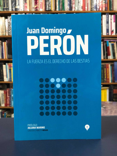 La Fuerza Es El Derecho De Las Bestias - Perón - Pen