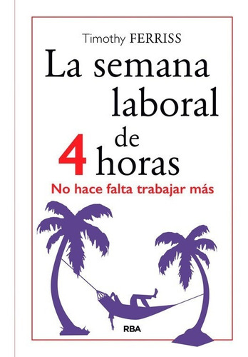 Libro La Semana Laboral De 4 Horas - Ferriss, Timothy