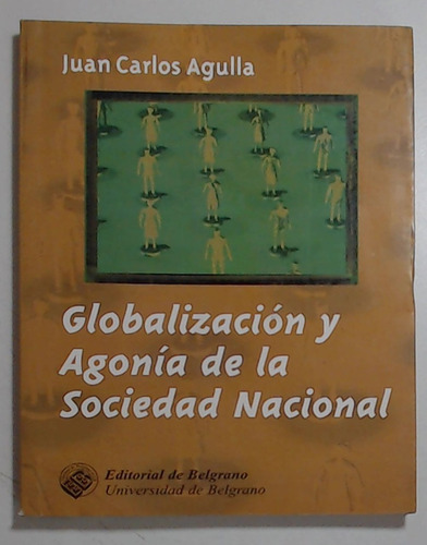 Globalizacion Y Agonia De La Sociedad Nacional  - Agulla, Ju