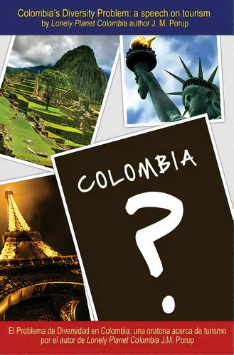 Colombia's Diversity Problem: A Speech On Tourism, De Porup, J. M.. Editorial Createspace, Tapa Blanda En Inglés