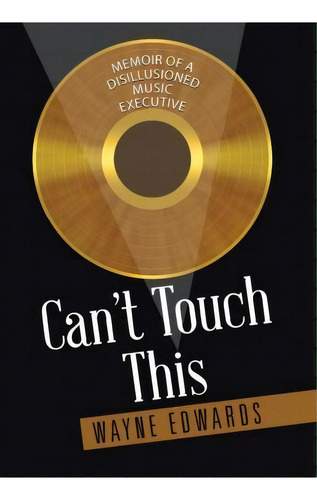 Can't Touch This, De Wayne Edwards. Editorial Authorhouse, Tapa Dura En Inglés