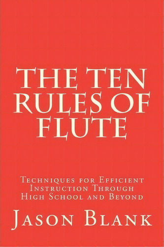 The Ten Rules Of Flute, De Mr Jason Blank. Editorial Createspace Independent Publishing Platform, Tapa Blanda En Inglés
