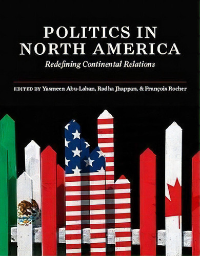 Politics In North America : Redefining Continental Relation, De Yasmeen Abu-laban. Editorial Broadview Press Ltd En Inglés