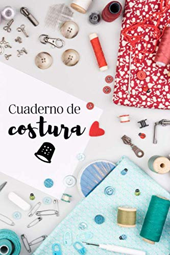 Cuaderno De Costura: Registra Tus Proyectos Ideas Y Patrones