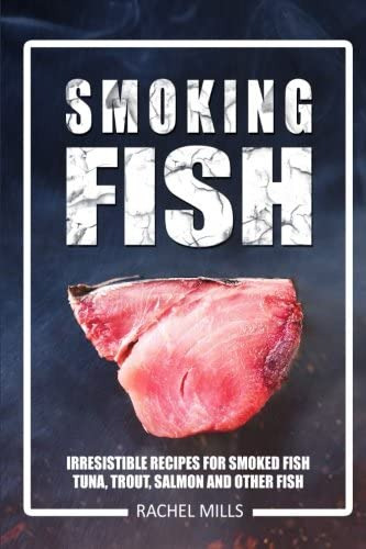 Smoking Fish: Irresistible Recipes For Smoked Fish (tuna, Trout, Salmon And Other Fish), De Mills, Rachel. Editorial Createspace Independent Publishing Platform, Tapa Blanda En Inglés