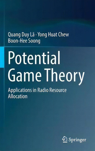 Potential Game Theory: Applications In Radio Resource Allocation, De Quang Duy La., Vol. 1. Editorial Springer International Publishing Ag, Tapa Dura En Inglés