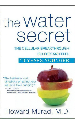 The Water Secret: The Cellular Breakthrough To Look And Feel 10 Years Younger, De Howard Murad., Vol. 1. Editorial Turner Publishing Company, Tapa Blanda En Inglés