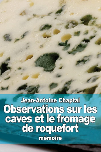 Observations Sur Les Caves Et Le Fromage Roquefort (edición