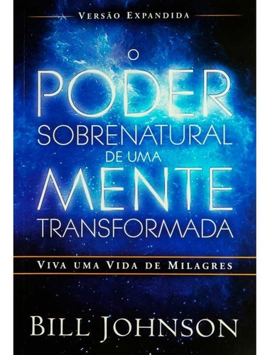 O Poder Sobrenatural de um mente Transformada Bill Johnson Editora Chara