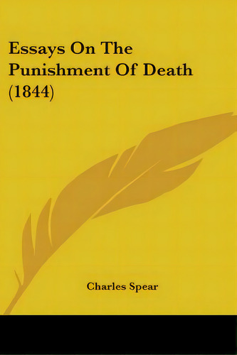 Essays On The Punishment Of Death (1844), De Spear, Charles. Editorial Kessinger Pub Llc, Tapa Blanda En Inglés