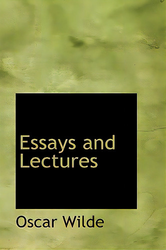 Essays And Lectures, De Wilde, Oscar. Editorial Bibliobazaar, Tapa Dura En Inglés