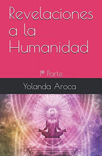 Revelaciones A La Humanidad: 1º Parte