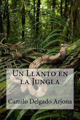 Libro Un Llanto En La Jungla - Delgado Arjona, Camilo