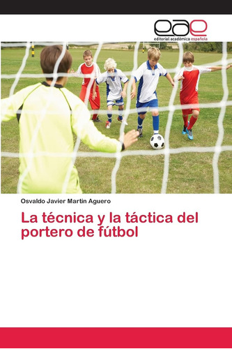 Libro: La Técnica Y La Táctica Del Portero De Fútbol