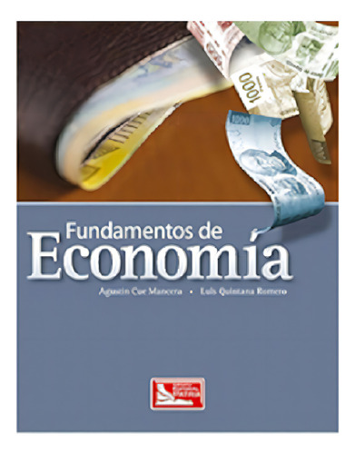 Fundamentos de economia, de Cue Mancera, Agustín. Grupo Editorial Patria, tapa blanda en español, 2009