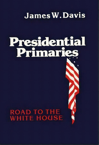 Presidential Primaries, De James W. Davis. Editorial Abc Clio, Tapa Dura En Inglés