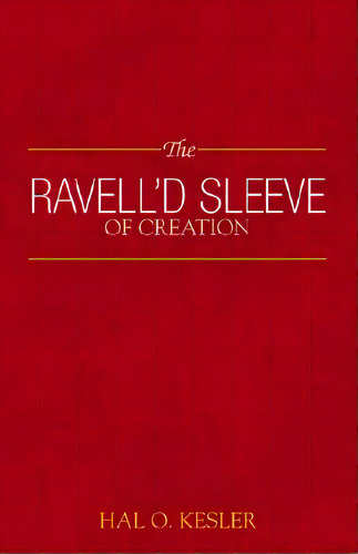 The Ravell'd Sleeve Of Creation, De Kesler, Hal O.. Editorial Xlibris Corp, Tapa Blanda En Inglés