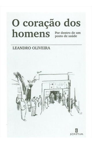 O Coraçao Dos Homens: Por Dentro De Um Posto De Saúde, De Leandro Oliveira. Editorial Scriptum, Capa Mole, Edição 1 Em Português, 2017