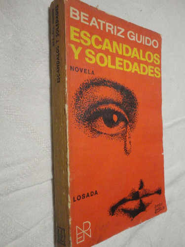 Escándalos Y Soledades, Beatriz Guido. Ed. Losada