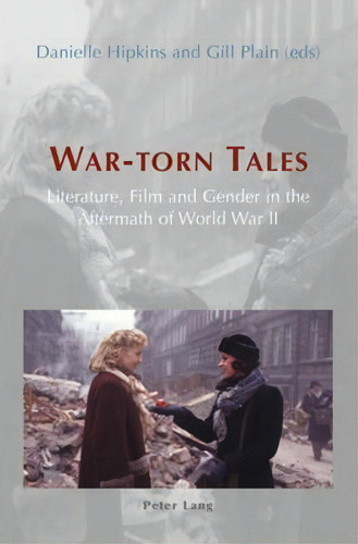 War-torn Tales : Literature, Film And Gender In The Aftermath Of World War Ii, De Danielle Hipkins. Editorial Verlag Peter Lang, Tapa Blanda En Inglés