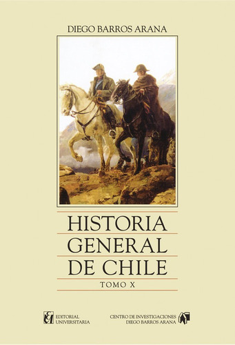 Historia General De Chile, Tomo 10 / Diego Barros Arana