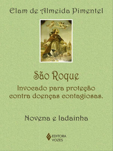 São Roque: Invocado Para Proteção Contra Doenças Contagiosas - Novena E Ladainha, De Pimentel, Elam De Almeida. Editorial Vozes, Capa Mole, Edição 2017-06-21 00:00:00 Em Português