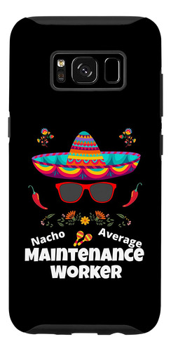 Galaxy S8 Nacho Your Average Maintenance-worker Funny Sarcas