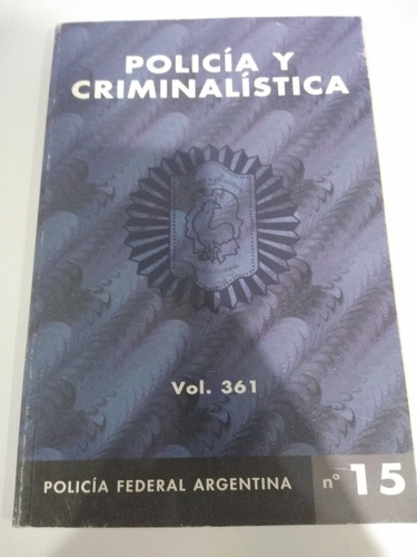 Policia Y Criminalistica Vol. 361 Num. 15 Policia Federal Ar