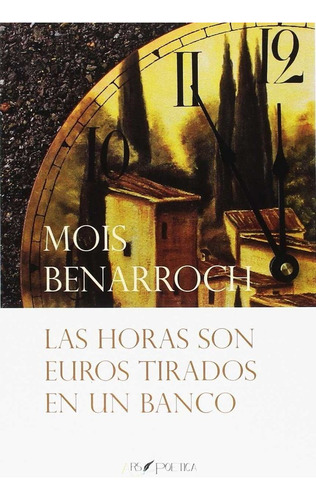 Las Horas Son Euros Tirados En Un Banco, De Benarroch, Mois. Editorial Ars Poetica, Tapa Blanda En Español