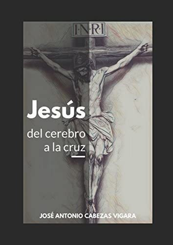 Libro Jesús, Del Cerebro A La Cruz De La Mente Antigua A La