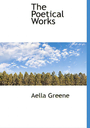 The Poetical Works, De Greene, Aella., Vol. 1. Editorial Bibliobazaar, Tapa Dura En Inglés
