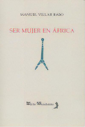 Ser Mujer En Africa, De Villar Raso,manuel. Editorial Alhulia S.l Artes Graficas En Español