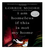 Comprar Libro I Am Homeless If This Is Not My Home - Moore Lorrie
