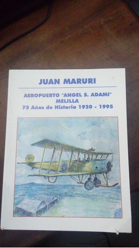 Libro Aeropuerto Angel S.adami Melilla 75 Años 1920-1995