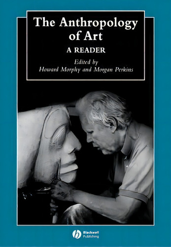 The Anthropology Of Art, De Howard Morphy. Editorial John Wiley Sons Ltd, Tapa Blanda En Inglés